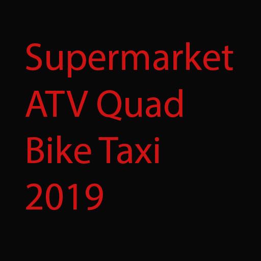 Supermarket ATV Quad Bike Taxi 2019